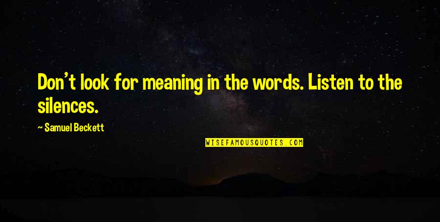 Smoking Is Good Quotes By Samuel Beckett: Don't look for meaning in the words. Listen