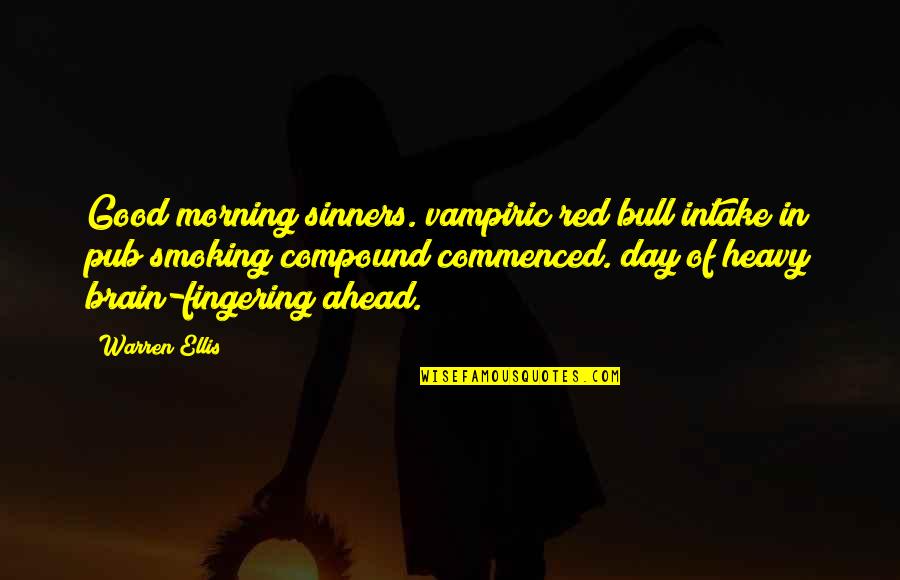 Smoking Is Good Quotes By Warren Ellis: Good morning sinners. vampiric red bull intake in