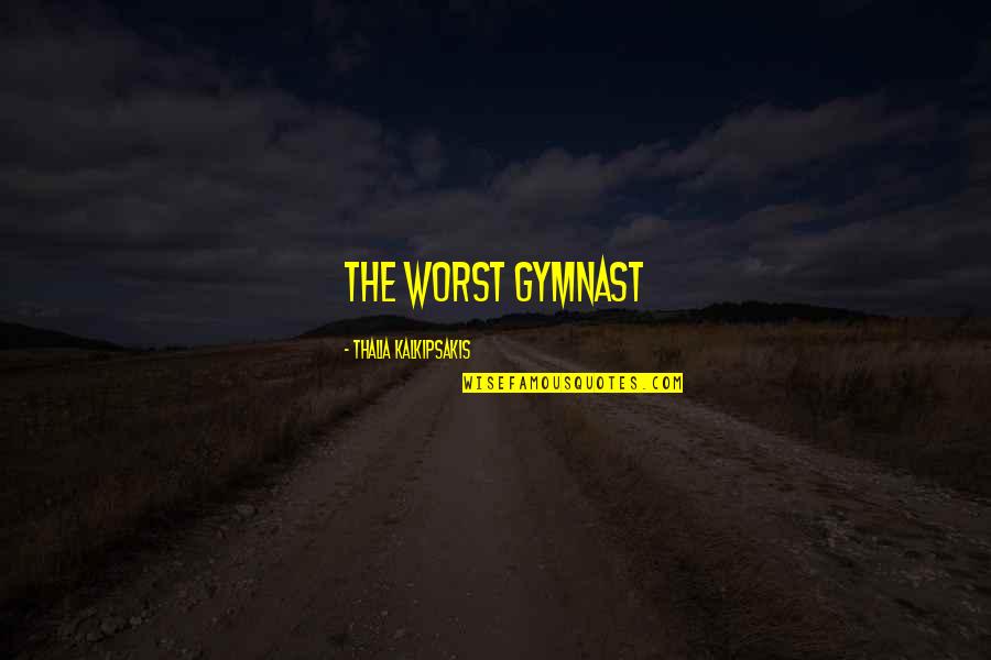Smoking Its Lit Quotes By Thalia Kalkipsakis: The Worst Gymnast