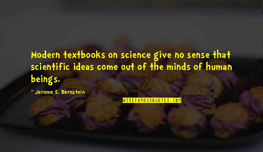 Smoking Kills You Quotes By Jerome S. Bernstein: Modern textbooks on science give no sense that Smoking Kills You Quotes By Jerome S. Bernstein: Modern textbooks on science give no sense that