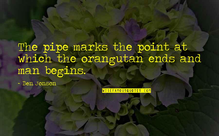 Smoking Man Quotes By Ben Jonson: The pipe marks the point at which the