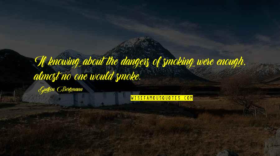 Smoking Quit Quotes By Gudjon Bergmann: If knowing about the dangers of smoking were