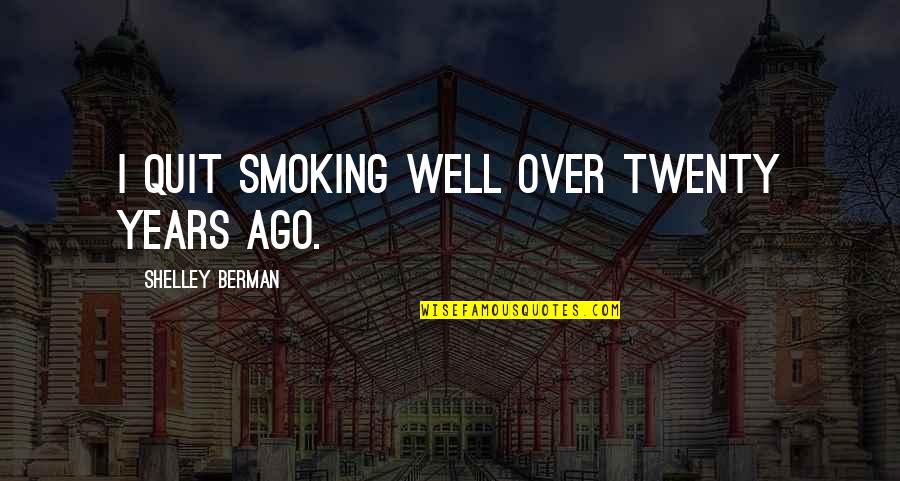 Smoking Quit Quotes By Shelley Berman: I quit smoking well over twenty years ago.