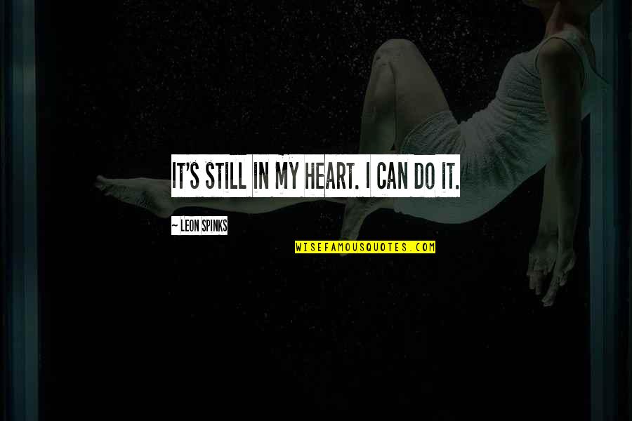 Smoking Tumblr Quotes By Leon Spinks: It's still in my heart. I can do