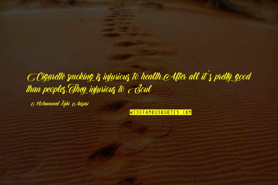 Smoking Vs Love Quotes By Mohammed Zaki Ansari: Cigarette smoking is injurious to health,After all it's