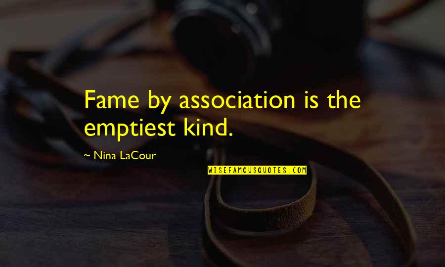 Smoking Weed And Drinking Quotes By Nina LaCour: Fame by association is the emptiest kind.