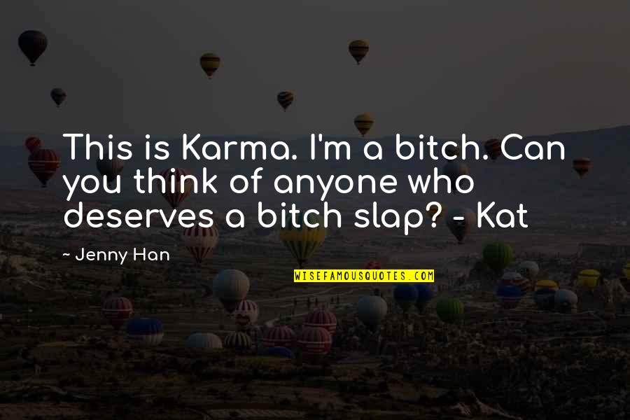 Smoking Weed Girl Quotes By Jenny Han: This is Karma. I'm a bitch. Can you