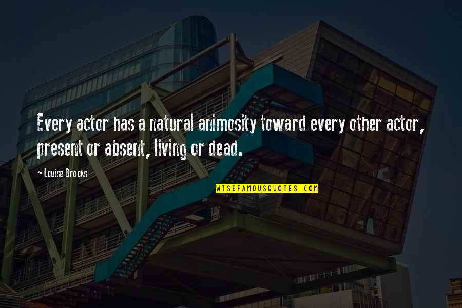 Smoking Weed Sad Quotes By Louise Brooks: Every actor has a natural animosity toward every Smoking Weed Sad Quotes By Louise Brooks: Every actor has a natural animosity toward every