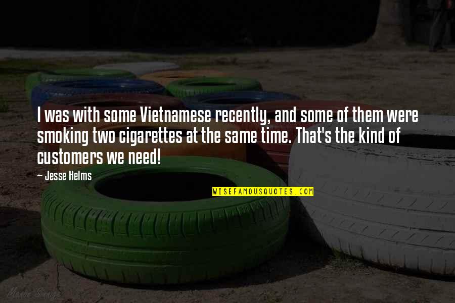 Smoking's Quotes By Jesse Helms: I was with some Vietnamese recently, and some