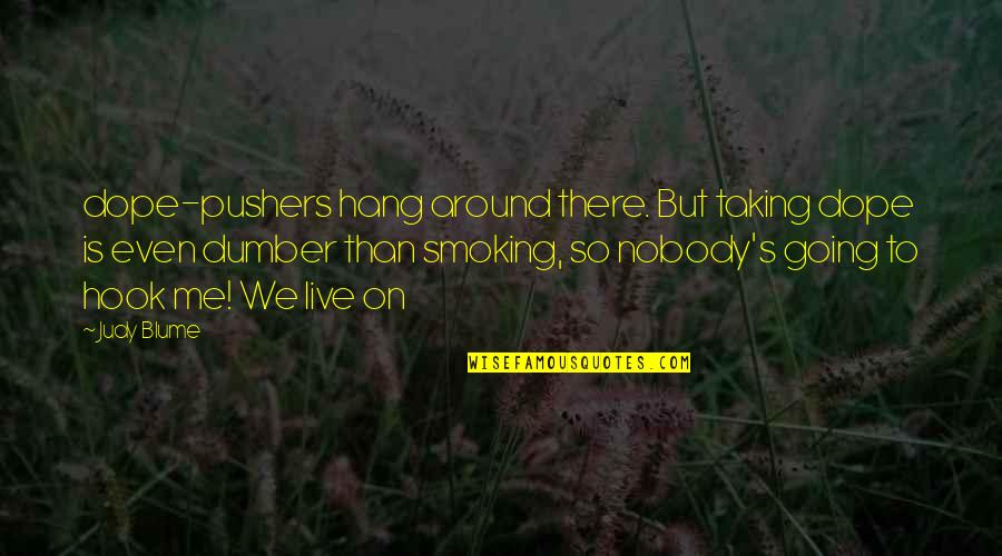 Smoking's Quotes By Judy Blume: dope-pushers hang around there. But taking dope is