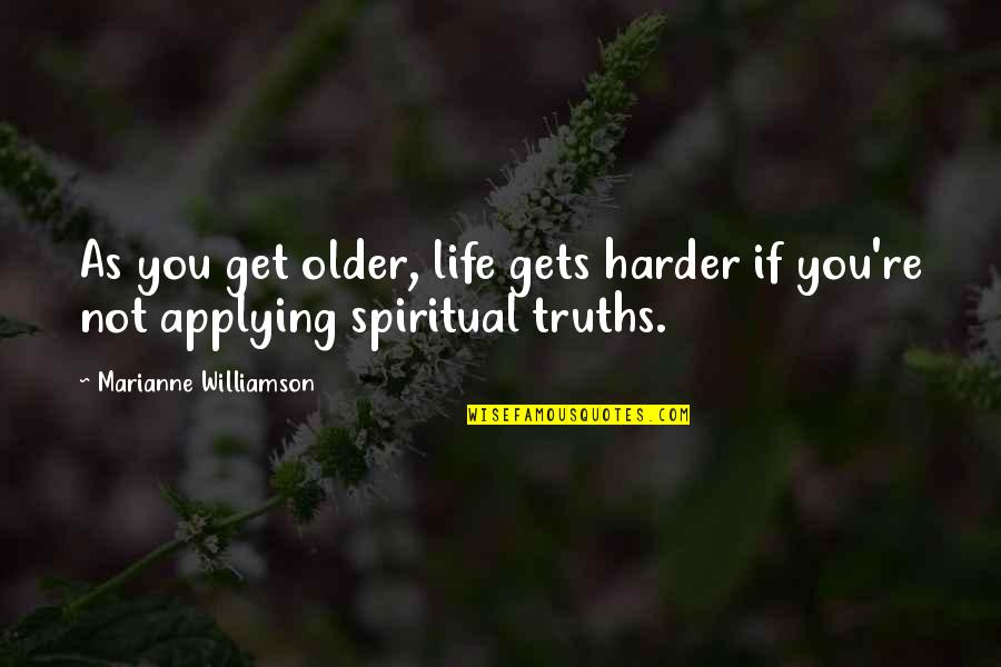Smokingsides Quotes By Marianne Williamson: As you get older, life gets harder if Smokingsides Quotes By Marianne Williamson: As you get older, life gets harder if