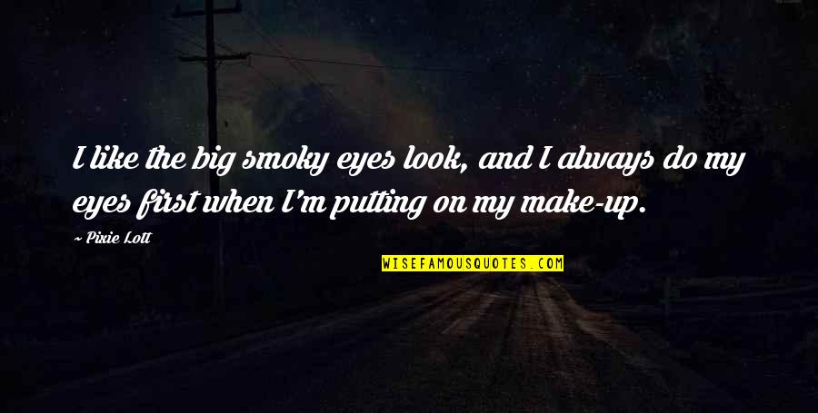 Smoky Eyes Quotes By Pixie Lott: I like the big smoky eyes look, and