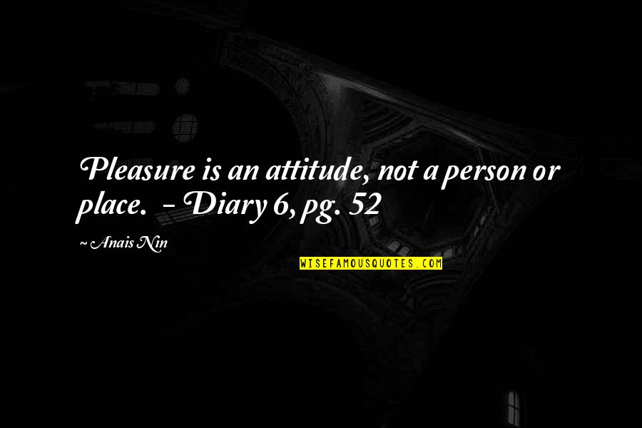 Smoldering Look Quotes By Anais Nin: Pleasure is an attitude, not a person or