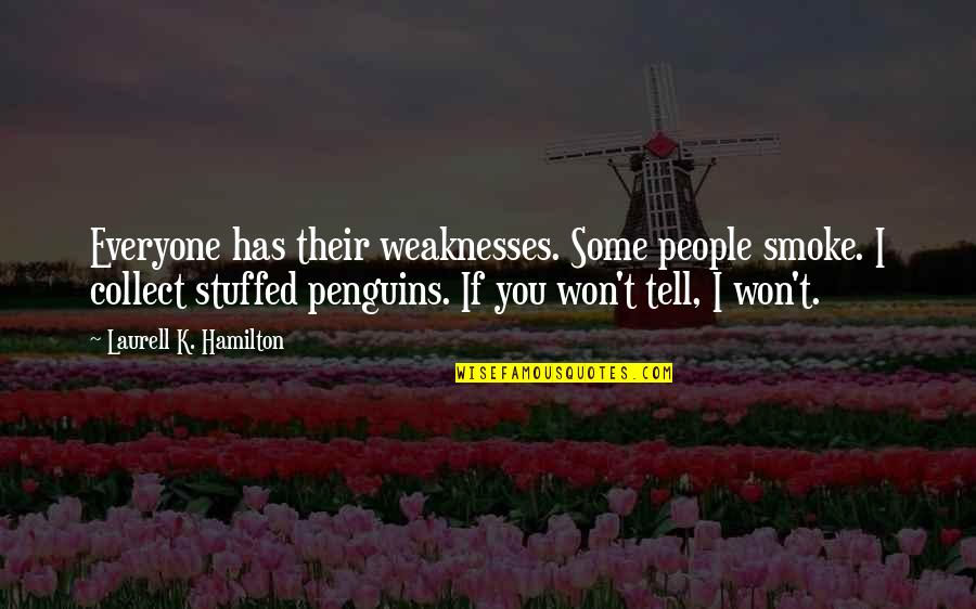 Smoldering Look Quotes By Laurell K. Hamilton: Everyone has their weaknesses. Some people smoke. I