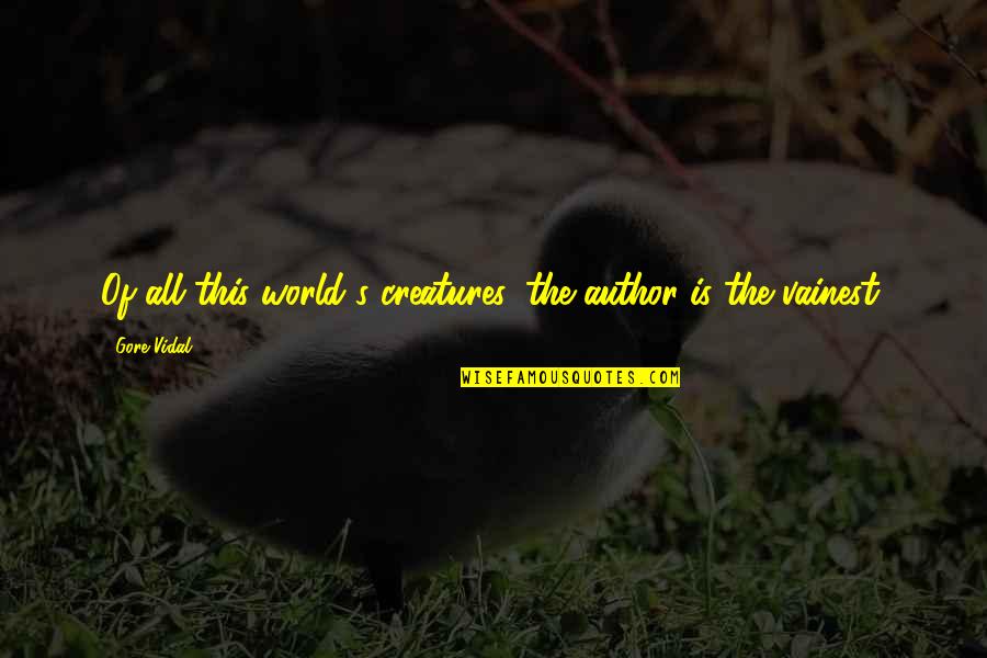 Smolensky Carter Quotes By Gore Vidal: Of all this world's creatures, the author is