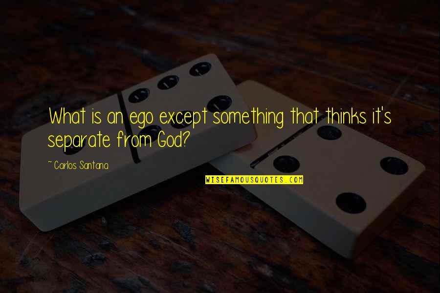 Smoliks Quotes By Carlos Santana: What is an ego except something that thinks