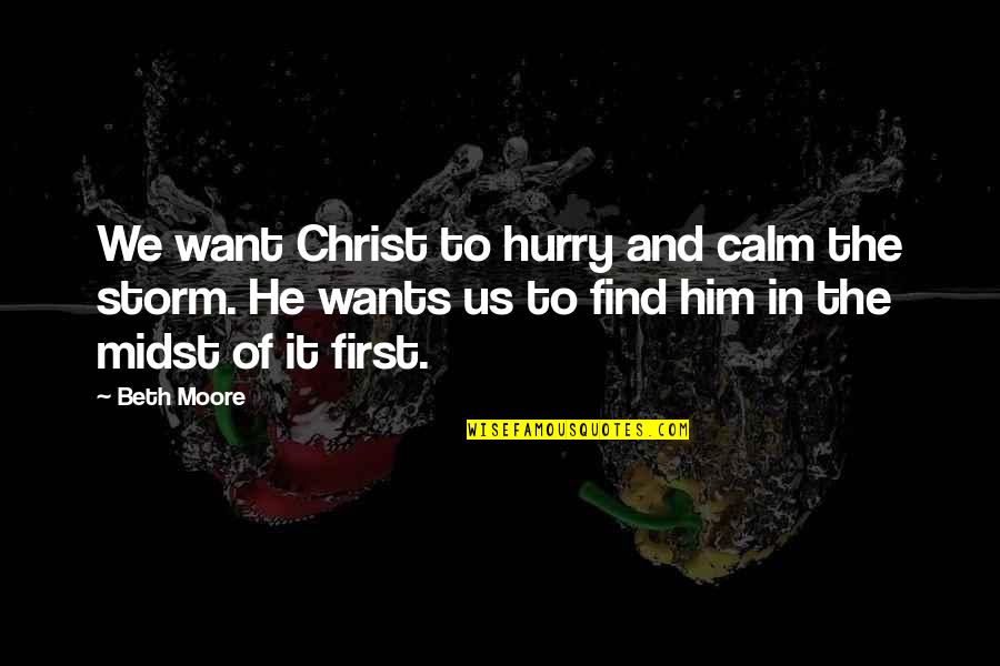 Smolin's Quotes By Beth Moore: We want Christ to hurry and calm the