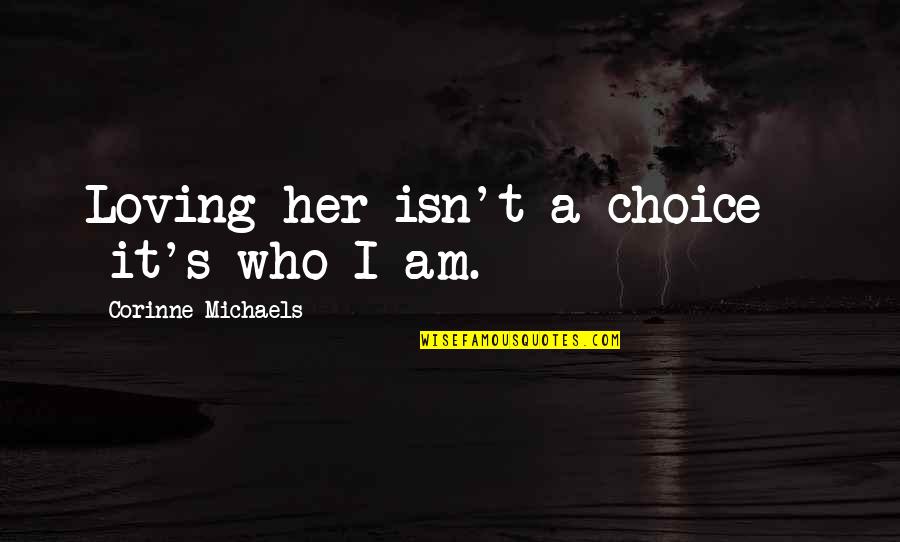 Smolinski Flying Quotes By Corinne Michaels: Loving her isn't a choice - it's who
