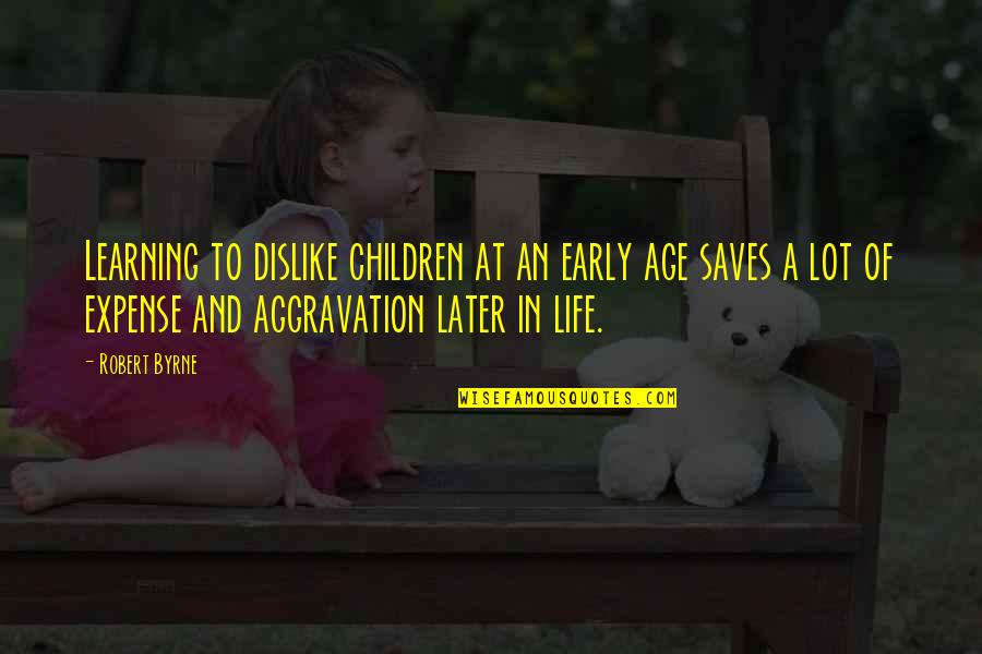 Smolinski Flying Quotes By Robert Byrne: Learning to dislike children at an early age