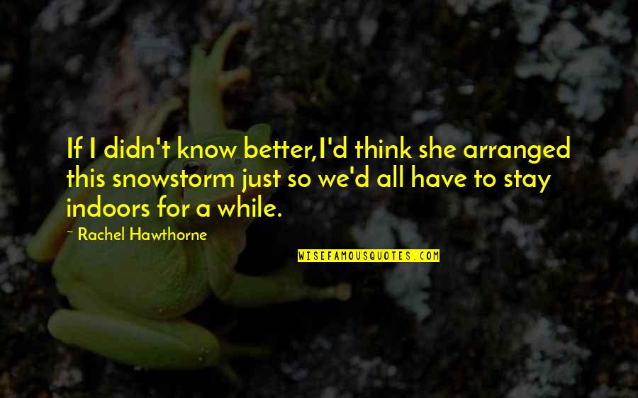Smolinski Goal 2005 06 Quotes By Rachel Hawthorne: If I didn't know better,I'd think she arranged