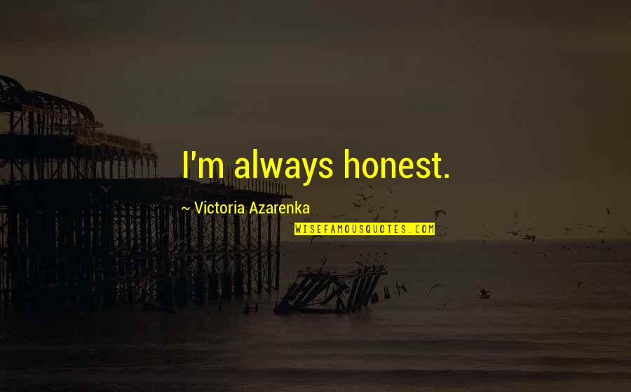 Smolinski Goal 2005 06 Quotes By Victoria Azarenka: I'm always honest.
