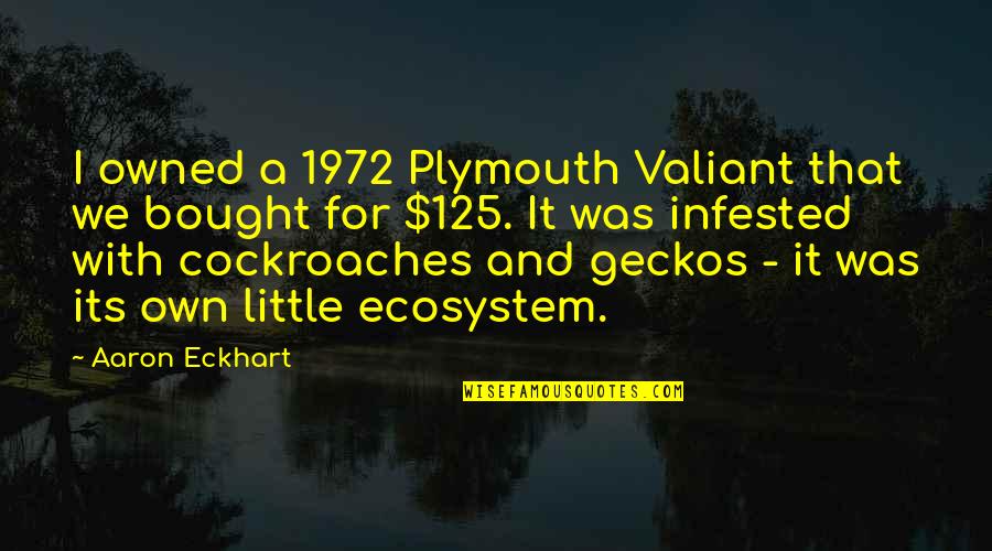 Smollett Case Quotes By Aaron Eckhart: I owned a 1972 Plymouth Valiant that we Smollett Case Quotes By Aaron Eckhart: I owned a 1972 Plymouth Valiant that we