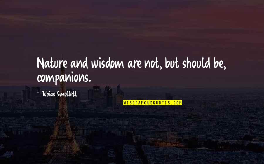 Smollett Quotes By Tobias Smollett: Nature and wisdom are not, but should be,