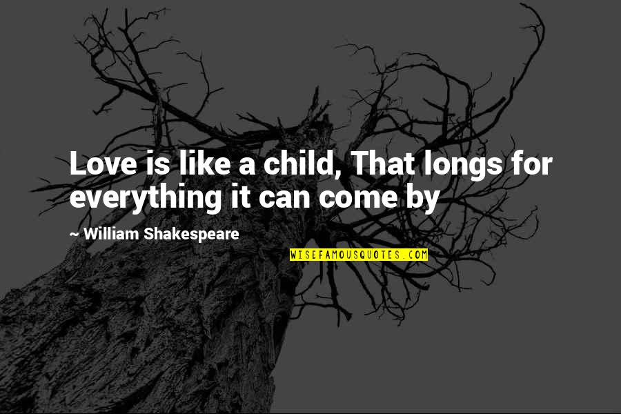 Smolskis Quotes By William Shakespeare: Love is like a child, That longs for