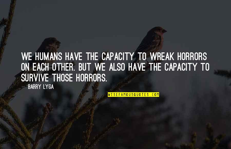 Smooch Quotes By Barry Lyga: We humans have the capacity to wreak horrors