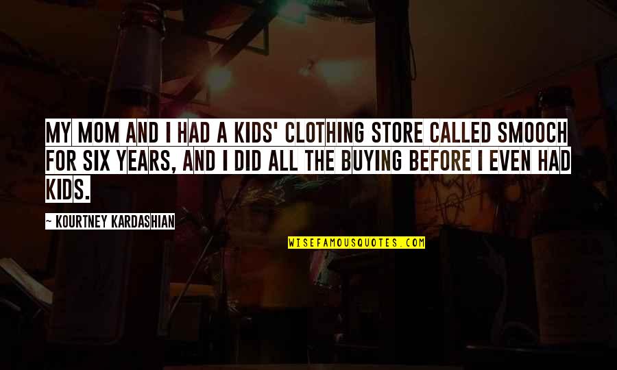 Smooch Quotes By Kourtney Kardashian: My mom and I had a kids' clothing