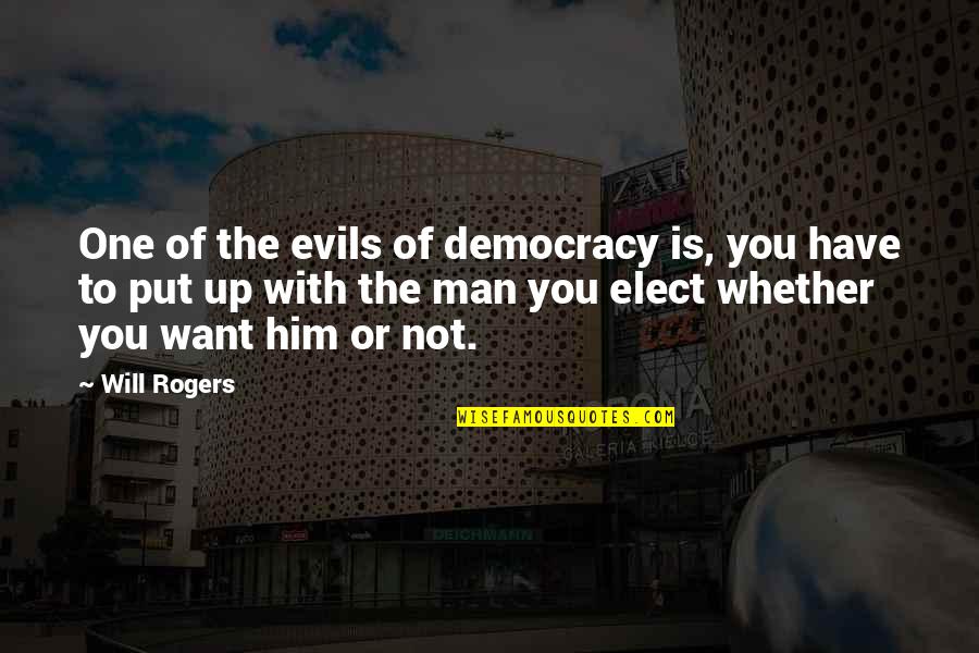 Smooch Quotes By Will Rogers: One of the evils of democracy is, you