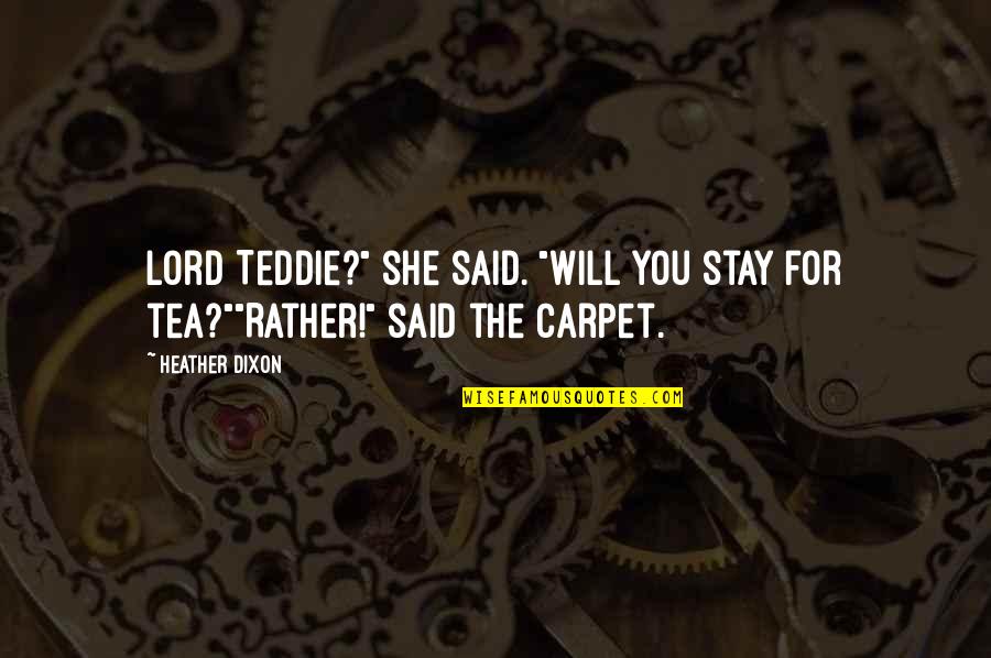 Smooches Boutique Quotes By Heather Dixon: Lord Teddie?" she said. "Will you stay for