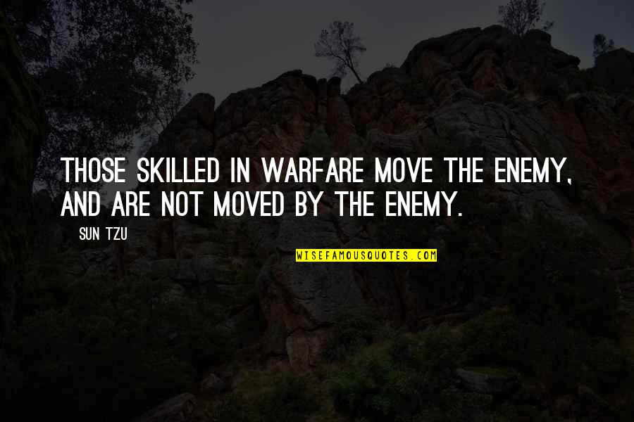 Smooches Quotes By Sun Tzu: Those skilled in warfare move the enemy, and