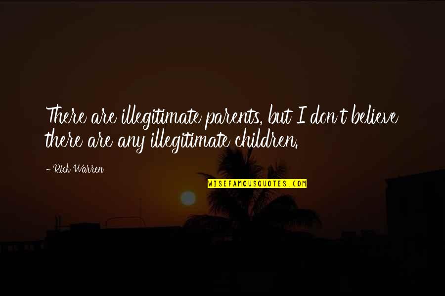 Smoochies Happy Quotes By Rick Warren: There are illegitimate parents, but I don't believe