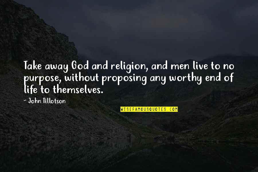 Smoochy Beanie Quotes By John Tillotson: Take away God and religion, and men live Smoochy Beanie Quotes By John Tillotson: Take away God and religion, and men live