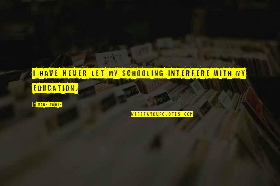 Smooooooth Visual Arts Quotes By Mark Twain: I have never let my schooling interfere with
