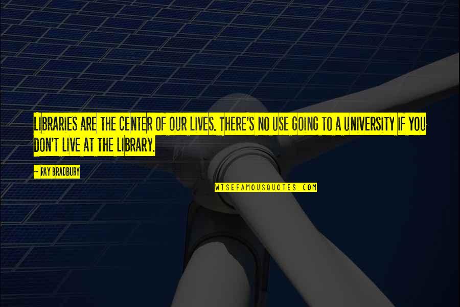 Smoosh Face Quotes By Ray Bradbury: Libraries are the center of our lives. There's Smoosh Face Quotes By Ray Bradbury: Libraries are the center of our lives. There's