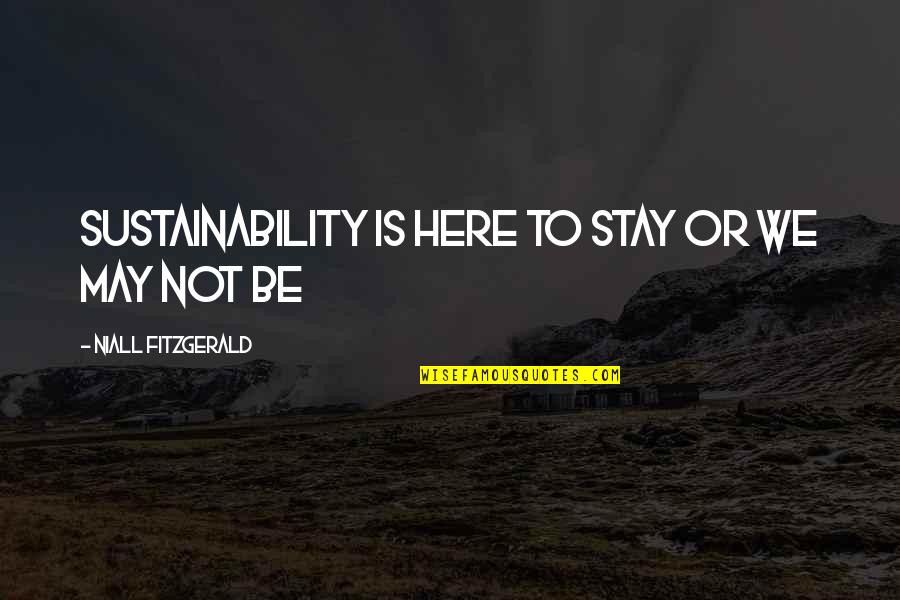 Smooshed Quotes By Niall FitzGerald: Sustainability is here to stay or we may