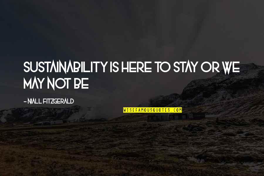 Smooshed Quotes By Niall FitzGerald: Sustainability is here to stay or we may Smooshed Quotes By Niall FitzGerald: Sustainability is here to stay or we may