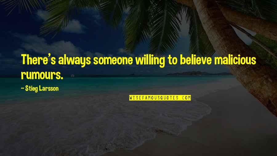 Smooshed Quotes By Stieg Larsson: There's always someone willing to believe malicious rumours.