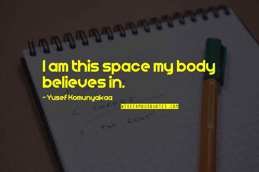 Smooshes Quotes By Yusef Komunyakaa: I am this space my body believes in.