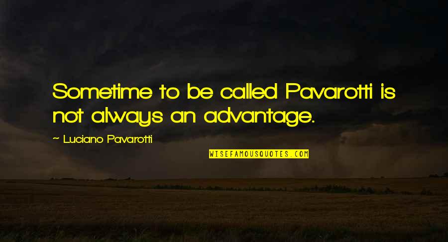 Smooth Life Quotes By Luciano Pavarotti: Sometime to be called Pavarotti is not always Smooth Life Quotes By Luciano Pavarotti: Sometime to be called Pavarotti is not always
