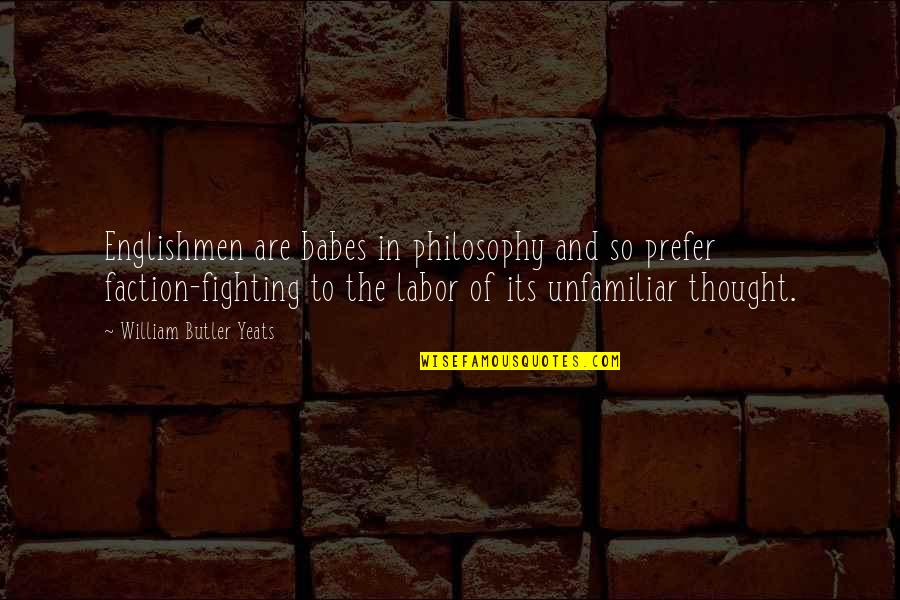Smooth Life Quotes By William Butler Yeats: Englishmen are babes in philosophy and so prefer Smooth Life Quotes By William Butler Yeats: Englishmen are babes in philosophy and so prefer