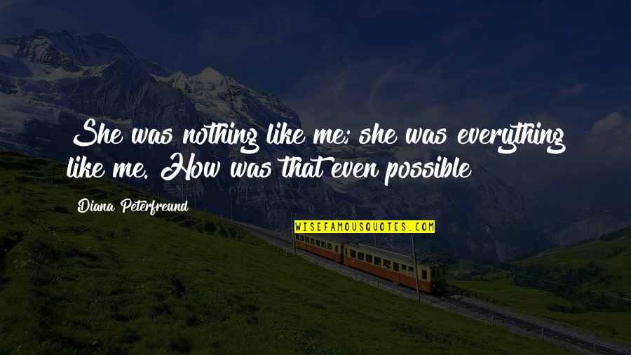Smooth Like Butter Quotes By Diana Peterfreund: She was nothing like me; she was everything