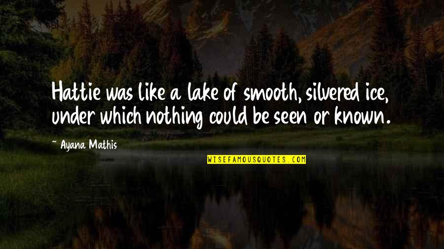 Smooth Like Quotes By Ayana Mathis: Hattie was like a lake of smooth, silvered
