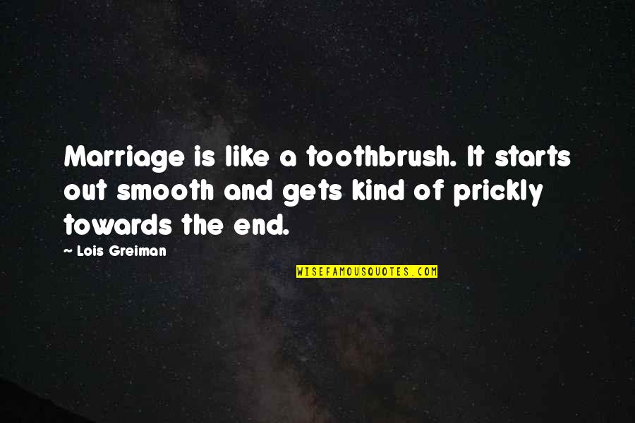 Smooth Like Quotes By Lois Greiman: Marriage is like a toothbrush. It starts out