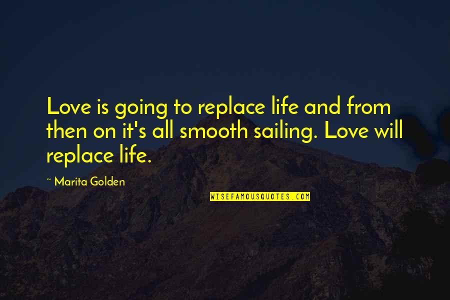 Smooth Love Quotes By Marita Golden: Love is going to replace life and from