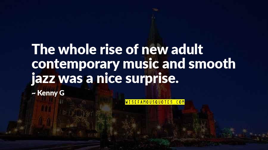 Smooth Smooth Jazz Quotes By Kenny G: The whole rise of new adult contemporary music
