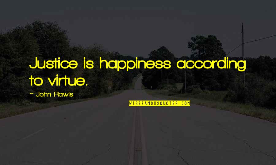 Smooth Stones Quotes By John Rawls: Justice is happiness according to virtue.