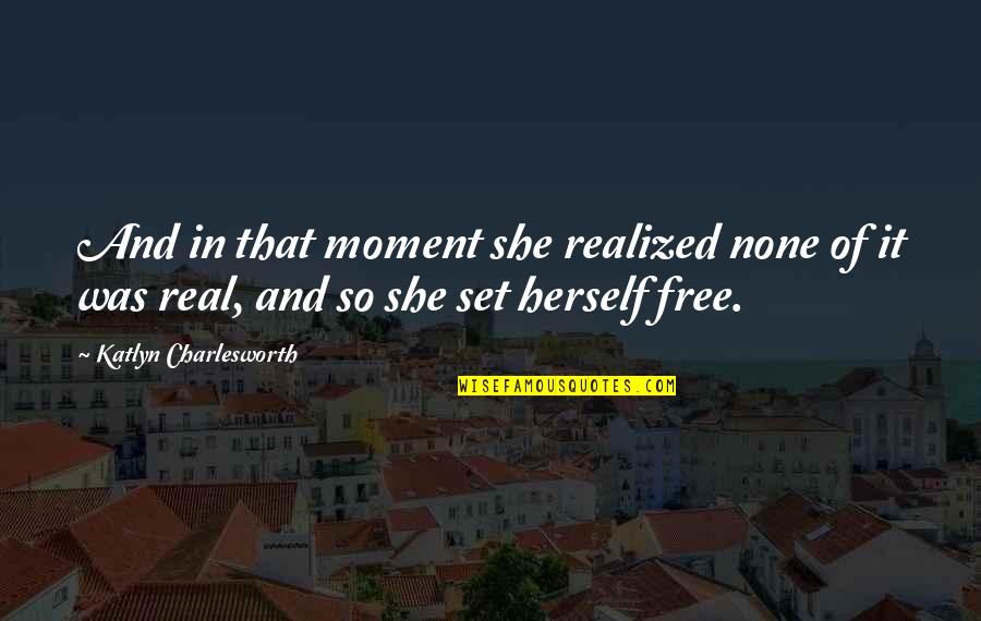 Smooth Stones Quotes By Katlyn Charlesworth: And in that moment she realized none of